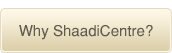 Why ShaadiCentre? Why ShaadiCentre?